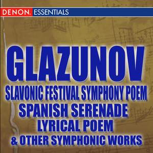 Glazunov Slavonic Festival Symphony Poem - Spanish Serenade - Lyrical Poem & Other Orchestral Works