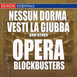 Nesun Dorma - Vesti la guiba and Other Opera Blockbusters