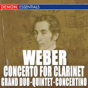 Weber: Clarinet Concerto - Clarinet Quintet - Clarinet Grand Duo