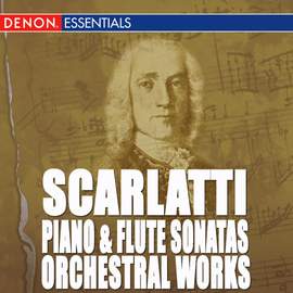 Scarlatti: Piano and Flute Sonatas - Orchestral Works