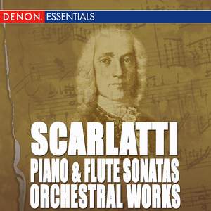 Scarlatti: Piano and Flute Sonatas - Orchestral Works