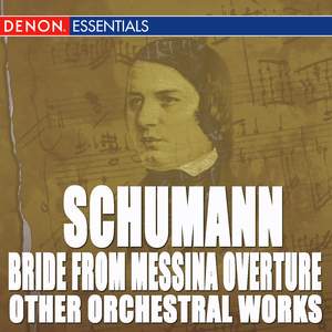 Schumann: Bride From Messina Overture and Other Orchestral Works