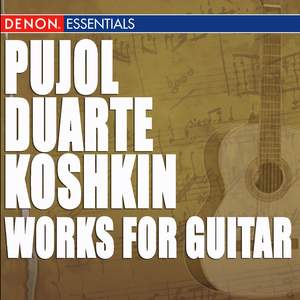 Pujol - Duarte - Koshkin: Works for Guitar