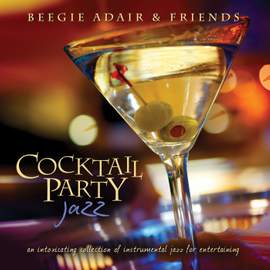Cocktail Party Jazz: An Intoxicating Collection Of Instrumental Jazz For Entertaining