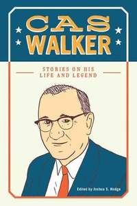 Cas Walker: Stories on His Life and Legend