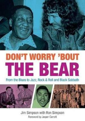 Don't Worry 'Bout The Bear: From the Blues to Jazz, Rock & Roll and Black Sabbath