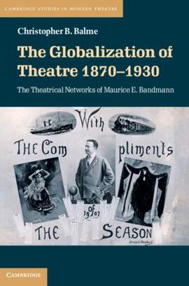 The Globalization of Theatre 1870–1930: The Theatrical Networks of Maurice E. Bandmann