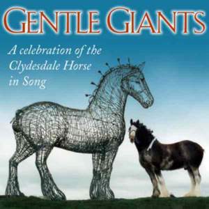 Gentle Giants: A Celebration Of The Clydesdale Horse In Song