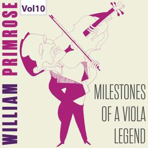 Milestones of a Viola Legend: William Primrose, Vol. 10