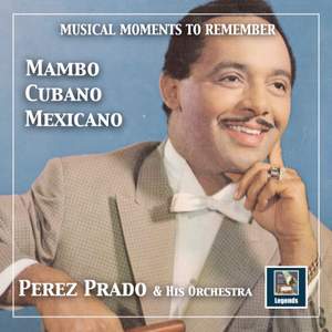 Musical Moments to Remember: Mambo Cubano-Mexicano — Pérez Prado (2019 Remaster)