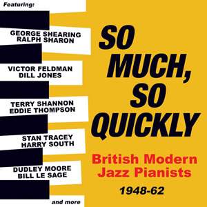 So Much, So Quickly: British Modern Jazz Pianists 1948-63(2c