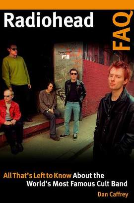 Radiohead FAQ: All That's Left to Know About the World's Most Famous Cult Band