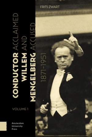 Conductor Willem Mengelberg, 1871-1951: Acclaimed and Accused Product Image