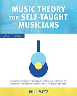 Music Theory for the Self-Taught Musician: Level 1: The Basics