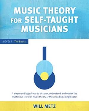 Music Theory for the Self-Taught Musician: Level 1: The Basics