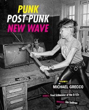 Punk, Post Punk, New Wave: Onstage, Backstage, In Your Face, 1978-1991