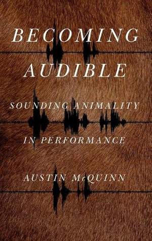 Becoming Audible: Sounding Animality in Performance