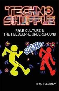Techno Shuffle: Rave Culture & the Melbourne Underground
