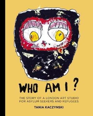 Who Am I?: The story of a London art studio for asylum seekers and refugees