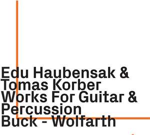 Edu Haubensak & Tomas Korber: Works For Guitar & Percussion