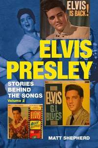 Elvis Presley: Stories Behind the Songs (Volume 2)