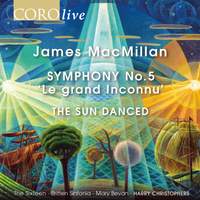 James MacMillan: Symphony No. 5 'Le grand Inconnu' & The Sun Danced