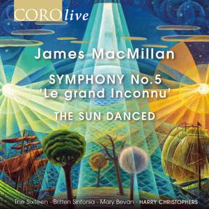 James MacMillan: Symphony No. 5 'Le grand Inconnu' & The Sun Danced