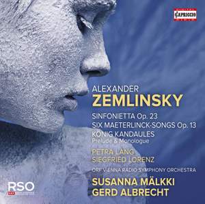 Zemlinsky: Sinfonietta, op. 23, Six Maeterlinck-Songs Op. 13 & König Kandaules