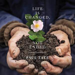 Life Is Changed, Not Ended: Songs of Hope & Encouragement