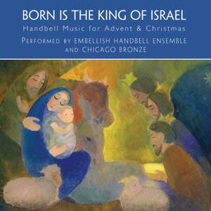 Born Is the King of Israel: Handbell Music for Advent & Christmas