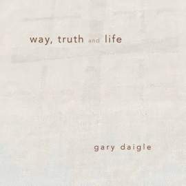 Way, Truth and Life