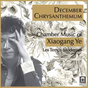 December Chrysanthemum: Chamber Music of Xiaogang Ye