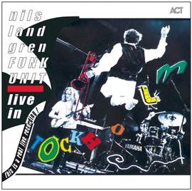 Nils Landgren Funk Unit - Live in Stockholm
