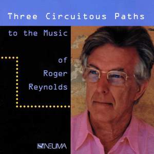 Three Circuitous Paths to the Music of Roger Reynolds