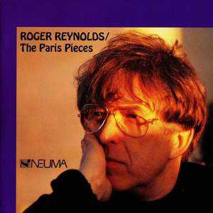 Roger Reynolds: The Paris Pieces, Vol. 1