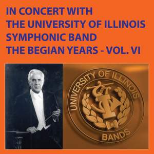 In Concert with The University of Illinois Concert Band - The Begian Years, Vol. VI