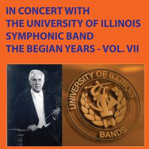 In Concert with The University of Illinois Concert Band - The Begian Years, Vol. VII