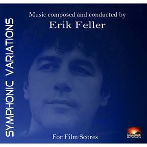 Symphonic Variations: Music Composed and Conducted by Erik Feller for Film Scores