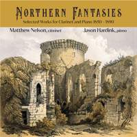 Northern Fantasies: Selected Works for Clarinet and Piano 1850 - 1890