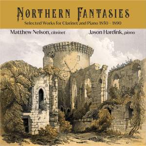 Northern Fantasies: Selected Works for Clarinet and Piano 1850 - 1890
