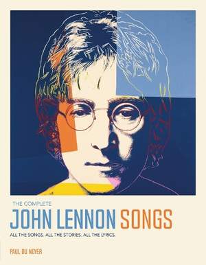 The Complete John Lennon Songs: All the Songs. All the Stories. All the Lyrics.