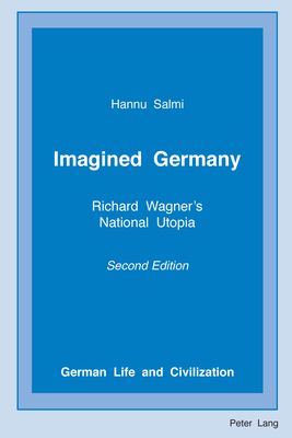 Imagined Germany: Richard Wagner's National Utopia, Second Edition