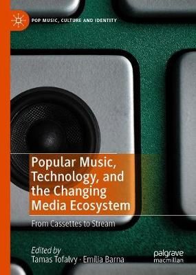 Popular Music, Technology, and the Changing Media Ecosystem: From Cassettes to Stream