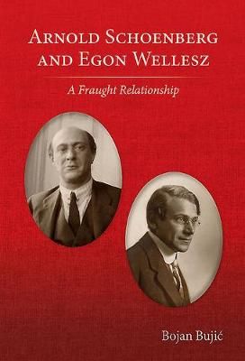 Arnold Schoenberg and Egon Wellesz: A Fraught Relationship