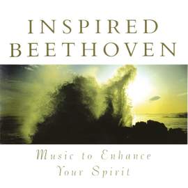 Inspired Beethoven: Music To Enhance Your Spirit