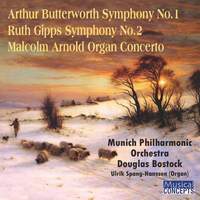 Arthur Butterworth: Symphony No. 1, Ruth Gipps: Symphony No. 2 & Malcolm Arnold: Organ Concerto