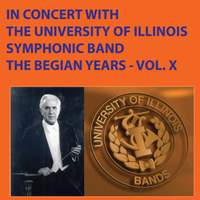 In Concert with the University of Illinois Symphonic Band - The Begian Years, Vol. X