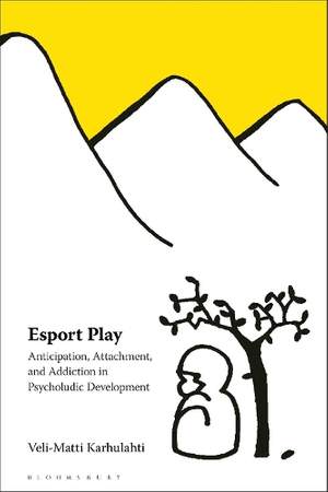 Esport Play: Anticipation, Attachment, and Addiction in Psycholudic Development