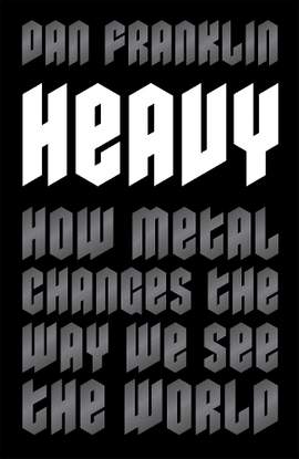 Heavy: How Metal Changes the Way We See the World