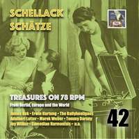 Schellack Schätze - Treasures on 78 rpm from Berlin, Europe and the world, Vol. 42